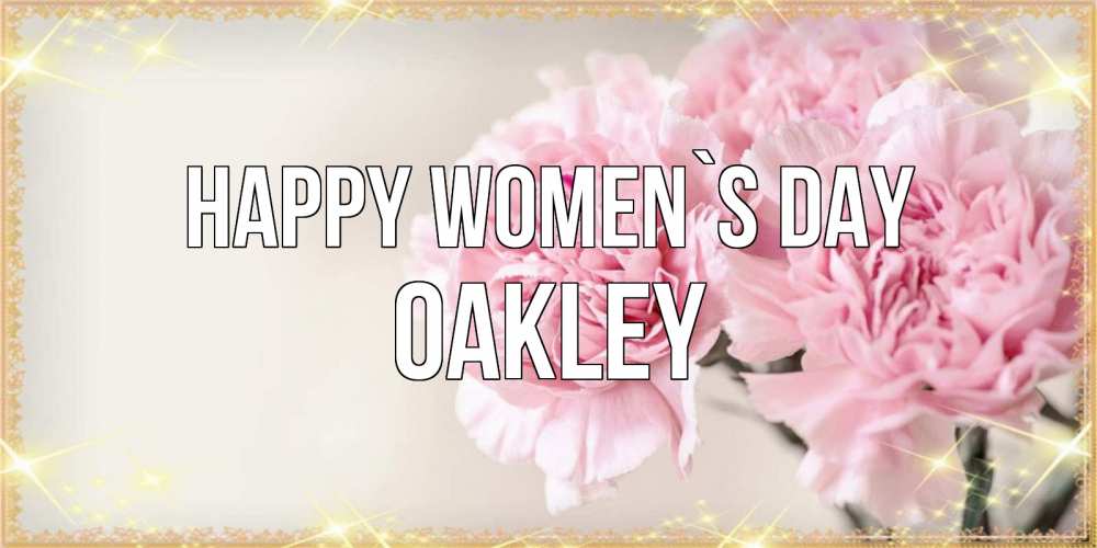 Greetings card с именем, Oakley happy women`s day открытка с розовыми цветами в рамочке с подписью на 8 марта Greetings with text for free download 